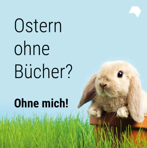 Download: Schwarze Schrift auf blauem Hintegrund, Foto eines Hasen: Ostern ohne Bücher? Ohne mich!