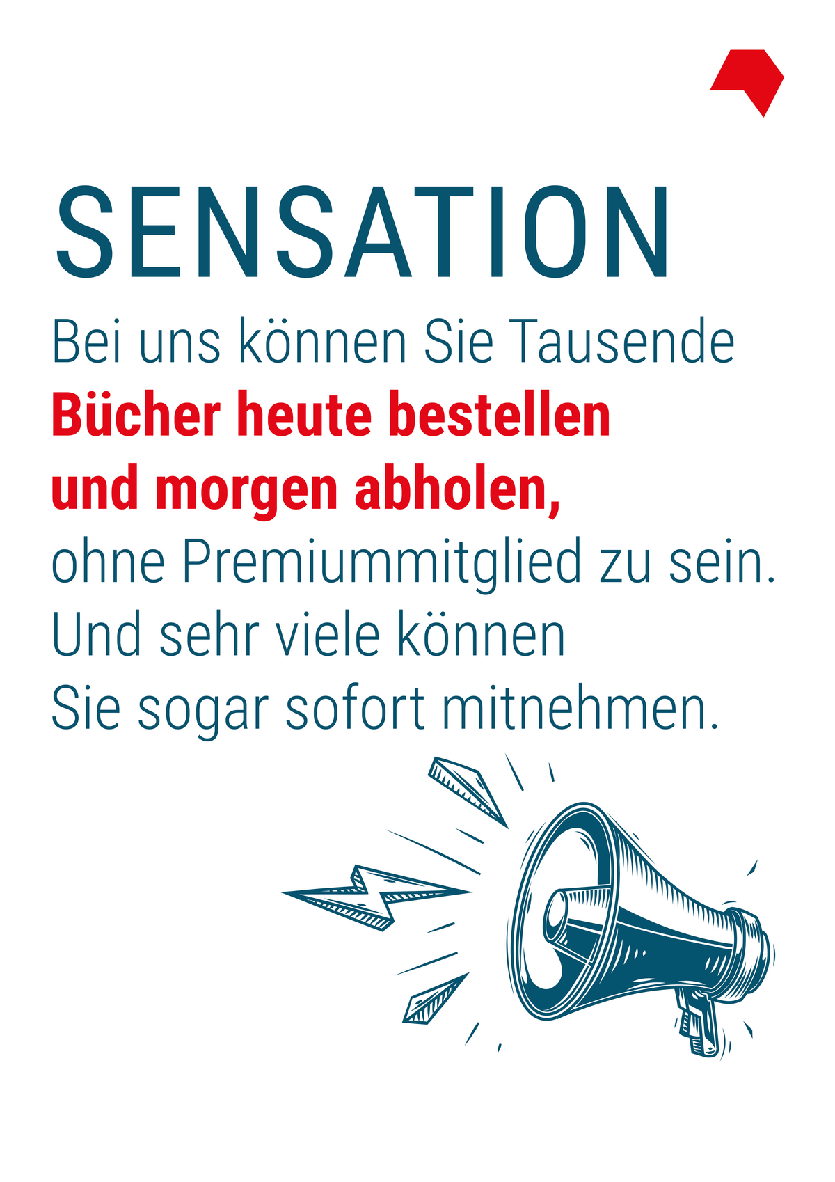 Bunte Schrift auf weiße Schrift: Sensation - Bei uns können Sie Tausende Bücher heute bestellen und morgen abholen, ohne Premiummitglied zu sein. Und sehr viele können Sie sogar sofort mitnehmen.