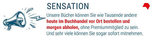 Bunte Schrift auf weiße Schrift: Sensation - Unsere Bücher können Sie wie Tausende andere heute im Buchhandel vor Ort bestellen und morgen abholen, ohne Premiummitglied zu sein. Und sehr viele können Sie sogar sofort mitnehmen.